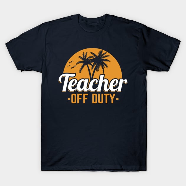 Teacher Off Duty Last Day Of School T-Shirt by yeoys